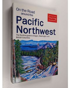 Kirjailijan Maxine Cass & Fred Gebhart ym. käytetty kirja On the Road Around the Pacific Northwest - The Fly-drive Guide to Oregon, Washington and British Columbia