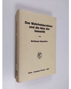 Kirjailijan Wolfgang Stegmüller käytetty kirja Das Wahrheitsproblem und die Idee der Semantik : eine einfuhrung in die theorien von A. Tarski und R. Carnap