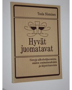 Kirjailijan Tuula Nieminen käytetty kirja Hyvät juomatavat : tietoja alkoholijuomista, niiden ominaisuuksista ja käyttötavoista