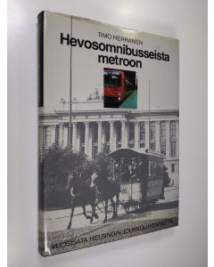 Kirjailijan Timo Herranen käytetty kirja Hevosomnibusseista metroon : vuosisata Helsingin joukkoliikennettä