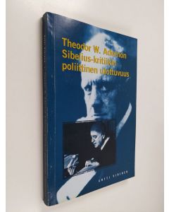 Kirjailijan Antti Vihinen käytetty kirja Theodor W. Adornon Sibelius-kritiikin poliittinen ulottuvuus