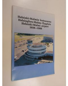 käytetty teos Helsinki-Malmin lentoasema = Helsingfors-Malms flygplats = Helsinki-Malmi airport : 1938-1988