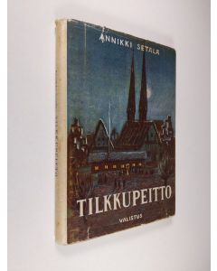 Kirjailijan Annikki Setälä käytetty kirja Tilkkupeitto : sodanjälkeistä Saksaa ristiin ja rastiin