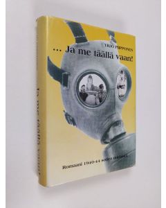 Kirjailijan Yrjö Piipponen käytetty kirja ...Ja me täällä vaan! : romaani 1940-44 sotien miehistä (tekijän omiste)