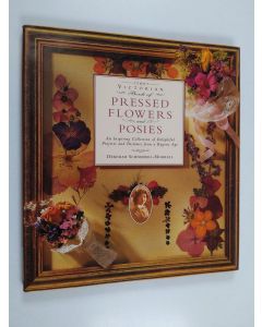 Kirjailijan Deborah Schneebeli-Morrell käytetty kirja The Victorian book of pressed flowers and posies : an inspiring collection of delightful projects and pastimes from a bygone age - Pressed flowers and posies