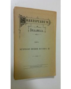 Kirjailijan William Shakespeare käytetty kirja Draamoja 24-26 : Kuningas Henrik Kuudes 1-3 (lukematon)