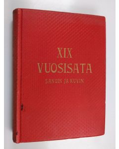 käytetty kirja XIX vuosisata sanoin ja kuvin : valtiollinen ja sivistyshistoria : jälkimmäinen osa 2