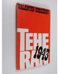 Kirjailijan Valentin Berezkov käytetty kirja Teheran 1943 : Muistelmia kolmen suuren konferenssista