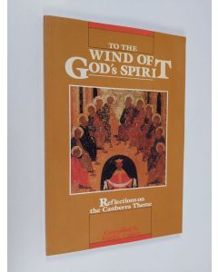 käytetty kirja To the wind of God's Spirit : reflections on the Canberra theme