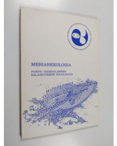 käytetty kirja Meriarkeologia : portti vedenalaisten salaisuuksien maailmaan