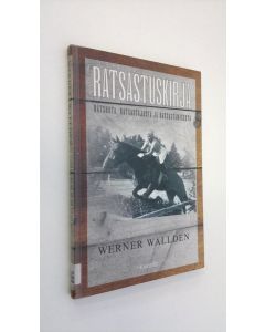 Kirjailijan Werner Wallden käytetty kirja Ratsastuskirja : ratsusta, ratsastajasta ja ratsastamisesta