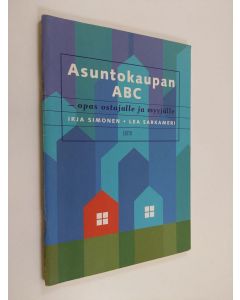 Kirjailijan Lea Sarkameri & Irja Simonen käytetty teos Asuntokaupan ABC - opas ostajalle ja myyjälle