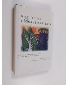 käytetty kirja I wish for you a beautiful life : letters from the Korean birth mothers of Ae Ran Won to their children