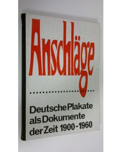 Kirjailijan Friedrich Arnold käytetty kirja Anschläge : Deutsche Plakate als Dokumente der Zeit 1900-1960