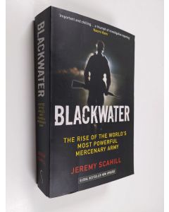 Kirjailijan Jeremy Scahill käytetty kirja Blackwater : the rise of the world's most powerful mercenary army