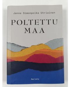 Kirjailijan Janne Simonpoika Utriainen uusi kirja Poltettu maa (UUDENVEROINEN)