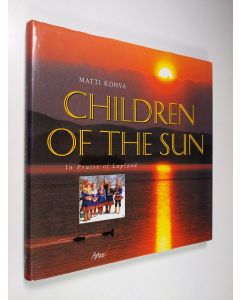 Kirjailijan Matti Kohva käytetty kirja Children of the sun : In Praise of Lapland