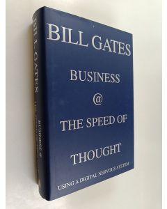 Kirjailijan Bill Gates käytetty kirja Business @ the speed of thought : using a digital nervous system