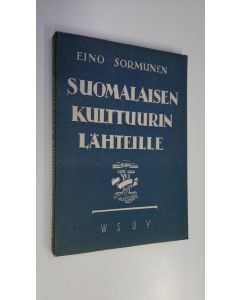 Kirjailijan Eino Sormunen käytetty kirja Suomalaisen kulttuurin lähteille
