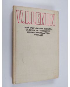 Kirjailijan V. I. Lenin käytetty kirja Mitä ovat "kansan ystävät" ja miten he taistelevat sosialidemokraatteja vastaan? : (vastaus "Russkoje bogatstvossa" marxilaisia vastaan julkaistuihin kirjoituksiin)