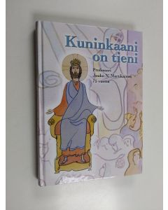 käytetty kirja Kuninkaani on tieni : professori Jouko N. Martikainen 75 vuotta - Professori Jouko N. Martikainen 75 vuotta