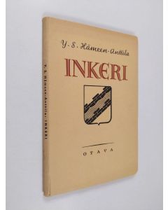 Kirjailijan Y. S. Hämeen-Anttila käytetty kirja Inkeri : maantiedettä ja historiaa