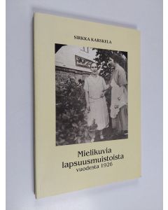 Kirjailijan Sirkka Karskela käytetty kirja Mielikuvia lapsuusmuistoista