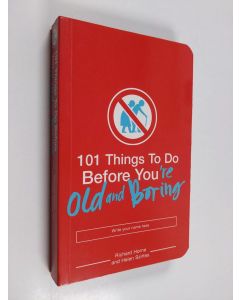 Kirjailijan Richard Horne & Helen Szirtes käytetty kirja 101 Things to Do Before You're Old and Boring