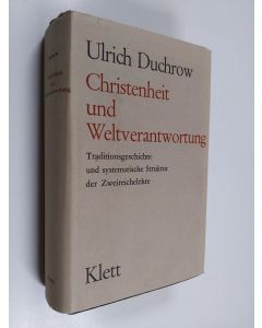 Kirjailijan Ulrich Duchrow käytetty kirja Christenheit und Weltverantwortung : Traditionsgeschichte und systematische Struktur der Zweireichelehre