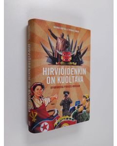 Kirjailijan Magnus Bärtås käytetty kirja Hirviöidenkin on kuoltava : ryhmämatka Pohjois-Koreaan