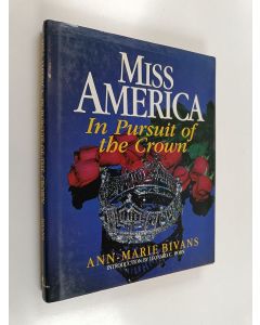 Kirjailijan Ann-Marie Bivans käytetty kirja Miss America - In Pursuit of the Crown : the Complete Guide to the Miss America Pageant