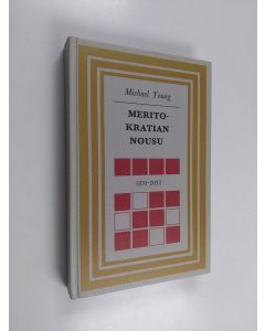 Kirjailijan Michael Young käytetty kirja Meritokratian nousu : 1870-2033 tutkielma koulutuksesta ja tasa-arvosta