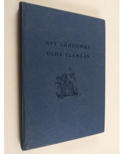 Kirjailijan Niko Oksanen & L. Arvi P. Poijärvi käytetty kirja Nyt lähdemme ulos elämään : opaskirja koulunsa päättäville nuorille