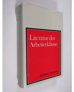 käytetty kirja Literatur der Arbeiterklasse : Aufsätze über die Herausbildung der deutschen sozialistischen Literatur (1918-1933)
