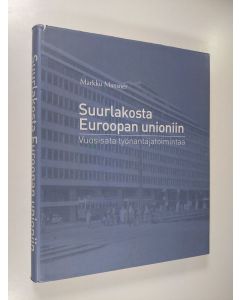 Kirjailijan Markku Mansner käytetty kirja Suurlakosta Euroopan unioniin : vuosisata työnantajatoimintaa