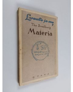 Kirjailijan The Svedberg käytetty kirja Materia : muinaisuuden ja nykyisyyden tutkimusongelma (lukematon)