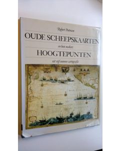 Kirjailijan Robert Putman käytetty kirja Oude Scheepskaarten en hun makers : Hoogtepunten uit vijf eeuwen cartografie