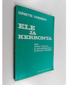 Kirjailijan Grete Nissen käytetty kirja Ele ja kerronta : opas luovan ilmaisun ja harrastajateatteritoiminnan ohjaajille