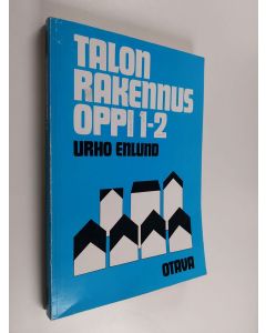 Kirjailijan Urho Enlund käytetty kirja Talonrakennusoppi 1-2 : Esikurssi, mittaustyöt, perustustyöt, eristystyöt, koneteknilliset laitteistot