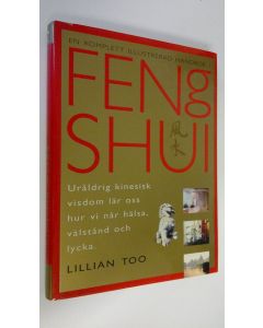 Kirjailijan Lilian Too käytetty kirja En komplett illustrerad handbok i Feng Shui : Uråldrig kinesisk visdom lär oss hur vi når hälsa, Välstånd och lycka