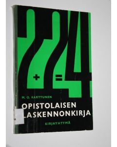 Kirjailijan M. O. Karttunen käytetty kirja Opistolaisen laskennonkirja : kansanopistojen ja vastaavien oppilaitosten käyttöä varten