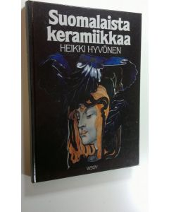 Kirjailijan Heikki Hyvönen käytetty kirja Suomalaista keramiikkaa