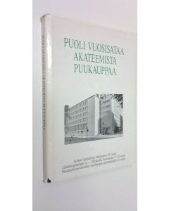 käytetty kirja Puoli vuosisataa akateemista puukauppaa : korkein kaupallinen metsäopetus 50 vuotta, Liikemetsänhoitajat ry - Merkantila forstmästare rf 45 vuotta, Metsäteollisuustuotteiden vientikaupan edistämissäätiö 30 vuotta