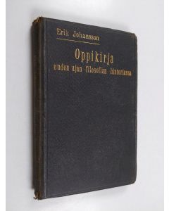 Kirjailijan Erik Johansson käytetty kirja Oppikirja uuden ajan filosofian historiassa