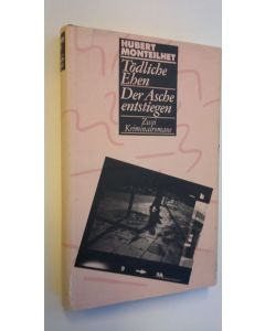Kirjailijan Hubert Monteilhet käytetty kirja Tödliche Ehen - Der Asche entstiegen : Zwei Kriminalromane