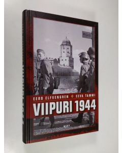 Kirjailijan Eero Elfvengren & Eeva Tammi käytetty kirja Viipuri 1944 : miksi Viipuri menetettiin