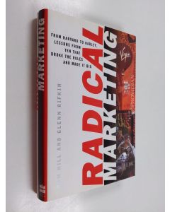 Kirjailijan Sam ; Rifkin Hill käytetty kirja Radical marketing : from Harvard to Harley, lessons from ten that broke the rules and made it big