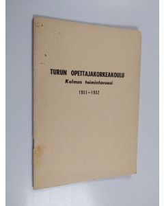 käytetty teos Turun opettajakorkeakoulu - Kolmas toimintavuosi 1951-1952