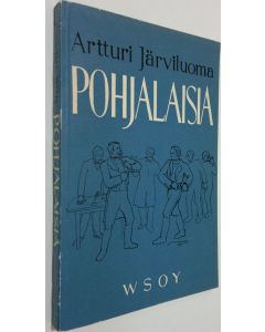 Kirjailijan Artturi Järviluoma käytetty kirja Pohjalaisia : kansannäytelmä kolmessa näytöksessä