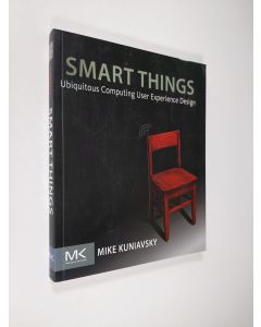 Kirjailijan Mike Kuniavsky käytetty kirja Smart Things - Ubiquitous Computing User Experience Design